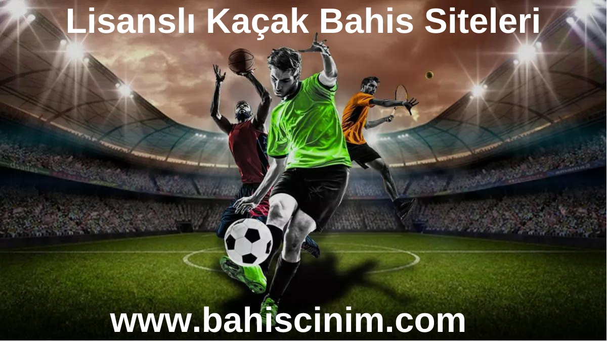 Lisanslı Kaçak Bahis Siteleri www.bahiscinim.com